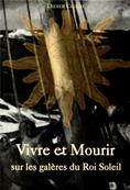 Vivre et mourir sur les galères du Roi-Soleil